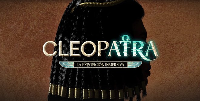 Cleopatra, la exposición inmersiva 